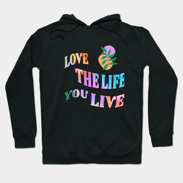 Love the Life you live Hoodie by creative.pro100